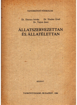 Dr. Durucz István, Dr. Fischer Ernő, Vajon Imre dr. - Állatszervezettan és állatélettan Dr. Durucz István, Dr. Fischer Ernő, Vajon Imre dr. - Állatszervezettan és állatélettan, Budapest 1986 antikvár könyv