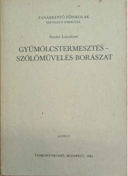 Szabó Lászlóné - Gyümölcstermesztés - szőlőművelés - borászat Szabó Lászlóné - Gyümölcstermesztés - szőlőművelés - borászat, Budapest 1983 antikvár könyv