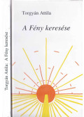 Torgyán Atilla - A Fény keresése (dedikált)