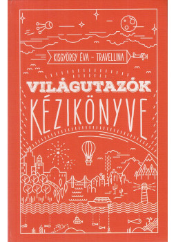 Kisgyörgy Éva - Világutazók kézikönyve (dedikált) Kisgyörgy Éva - Világutazók kézikönyve (dedikált), Budapest 2016 antikvár könyv