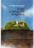 Bálint Ákos György - Sziget a mérgezett tengerben