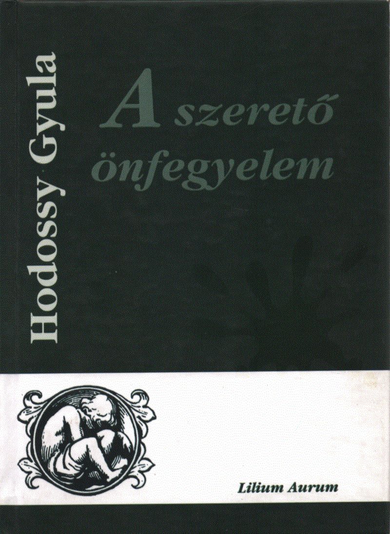Hodossy Gyula - A szerető önfegyelem Hodossy Gyula - A szerető önfegyelem, Dunaszerdahely 2003 antikvár könyv