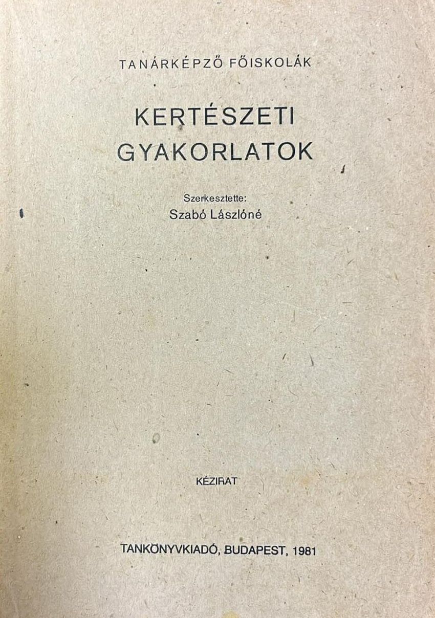 Bartik Károly,Scherdán Józsefné,Szabó Lászlóné - Kertészeti gyakorlatok