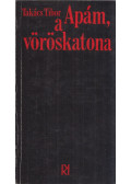 Takács Tibor - Apám, a vöröskatona (dedikált)