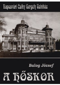 Balog József - A hőskor (aláírt)