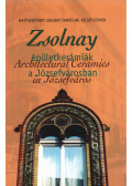 Mattyasovszky Zsolnay Tamás,Dr. Vécsey Esther - Zsolnay épületkerámiák a Józsefvárosban