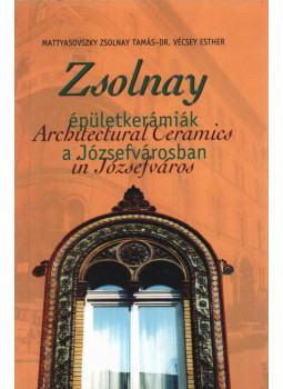 Mattyasovszky Zsolnay Tamás, Dr. Vécsey Esther - Zsolnay épületkerámiák a Józsefvárosban Mattyasovszky Zsolnay Tamás, Dr. Vécsey Esther - Zsolnay épületkerámiák a Józsefvárosban, Budapest 0 antikvár könyv