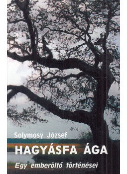 Solymosy József - Hagyásfa ága (dedikált) Solymosy József - Hagyásfa ága (dedikált), null 2005 antikvár könyv