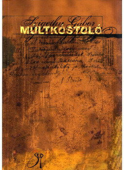 Szigethy Gábor - Múltkóstoló (dedikált) Szigethy Gábor - Múltkóstoló (dedikált), Szombathely 2006 antikvár könyv