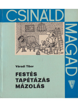 Váradi Tibor - Festés, tapétázás, mázolás Váradi Tibor - Festés, tapétázás, mázolás, Budapest 1971 antikvár könyv