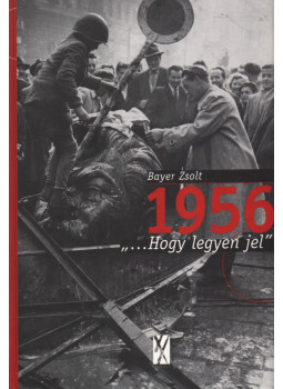 Bayer Zsolt - 1956 (dedikált) Bayer Zsolt - 1956 (dedikált), Budapest 2000 antikvár könyv