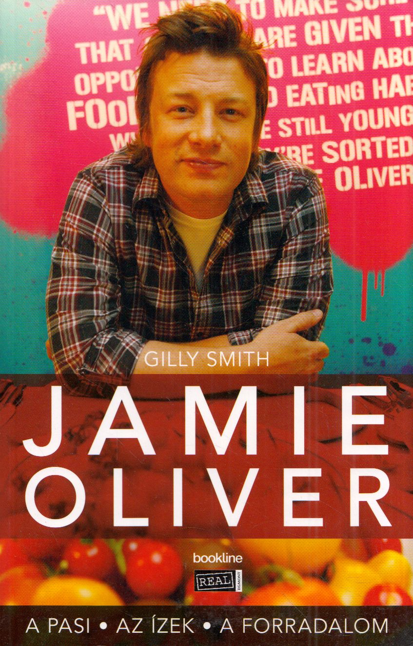 Gilly Smith - Jamie Oliver - A pasi, az ízek, a forradalom