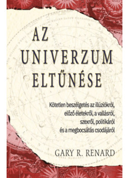 Gary R. Renard. - Az univerzum eltűnése Gary R. Renard. - Az univerzum eltűnése, null 2025 antikvár könyv