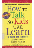 Adele Faber, Elaine Mazlish,Lisa Nyberg,Rosalyn Anstine Templeton - How to Talk so Kids Can Learn At Home and in School