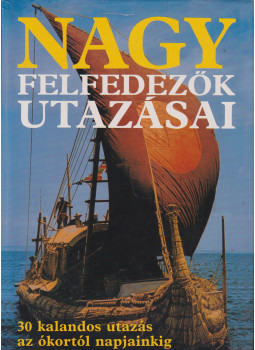 Burton, Rosemary, Cavendish, Richard, Stonehouse, Bernard - Nagy felfedezők utazásai Burton, Rosemary, Cavendish, Richard, Stonehouse, Bernard - Nagy felfedezők utazásai, Budapest 1994 antikvár könyv