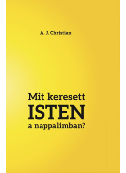 A. J. Christian - Mit keresett Isten a nappalimban? A. J. Christian - Mit keresett Isten a nappalimban?, null 2025 antikvár könyv