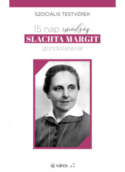 - 15 nap imádság Slachta Margit gondolataival - 15 nap imádság Slachta Margit gondolataival, null 2025 antikvár könyv