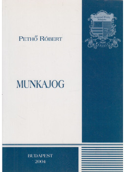 Pethő Róbert - Munkajog Pethő Róbert - Munkajog, Budapest 2004 antikvár könyv