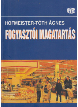 Hofmeister-Tóth Ágnes - Fogyasztói magatartás Hofmeister-Tóth Ágnes - Fogyasztói magatartás, Budapest 2006 antikvár könyv