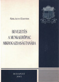 Szilágyi Eszter - Bevezetés a munkaerőpiac mikrogazdaságtanába