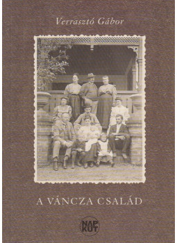 Verrasztó Gábor - A Váncza Család Verrasztó Gábor - A Váncza Család, Budapest 2007 antikvár könyv