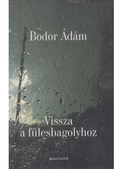 Bodor Ádám - Vissza a fülesbagolyhoz Bodor Ádám - Vissza a fülesbagolyhoz, Budapest 2003 antikvár könyv