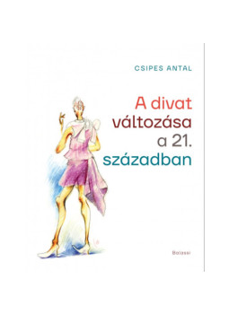 Csipes Antal - A divat változása a 21. században Csipes Antal - A divat változása a 21. században, null 2025 antikvár könyv
