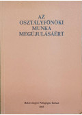 Gácser József,Farkas Katalin - Az osztályfőnöki munka megújulásáért