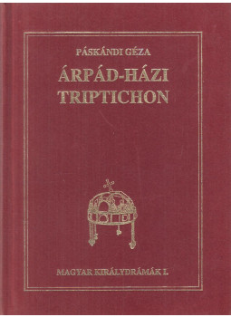 Páskándi Géza - Árpád-házi triptichon Páskándi Géza - Árpád-házi triptichon, Lakitelek 1994 antikvár könyv