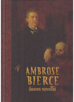 Bierce, Ambrose - Ambrose Bierce összes novellái Bierce, Ambrose - Ambrose Bierce összes novellái, Szeged 2003 antikvár könyv