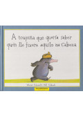 HOLZWARTH, WERNER,ERLBRUCH, WOLF - A toupiña que quería saber quén lle fixera aquilo na cabeza