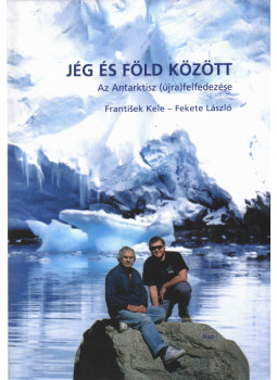 Fekete László; František Kele - Jég és föld között Fekete László; František Kele - Jég és föld között, Dunaszerdahely 2003 antikvár könyv