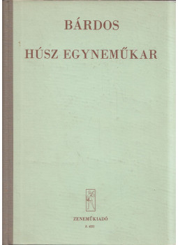 Bárdos Lajos - Húsz egyneműkar Bárdos Lajos - Húsz egyneműkar, Budapest 1964 antikvár könyv
