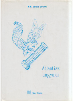 F. E. Eckard Strohm - Atlantisz angyalai F. E. Eckard Strohm - Atlantisz angyalai, Budapest 2002 antikvár könyv