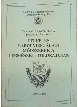 Keveiné Bárány Ilona; Farsang Andrea - Terep- és laborvizsgálati módszerek a természeti földrajzban Keveiné Bárány Ilona; Farsang Andrea - Terep- és laborvizsgálati módszerek a természeti földrajzban, Szeged 1996 antikvár könyv