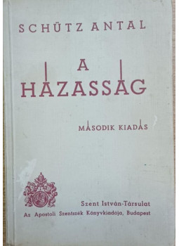 Schütz Antal - A házasság Schütz Antal - A házasság, Budapest 1940 antikvár könyv