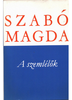 Szabó Magda - A szemlélők Szabó Magda - A szemlélők, Budapest 1981 antikvár könyv