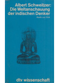Albert Schweitzer - Die Weltanschauung der indischen Denker