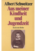 Albert Schweitzer - Aus meiner Kinderheit und Jugendzeit
