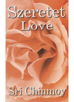 Sri Chinmoy - Szeretet - Love Sri Chinmoy - Szeretet - Love, Budapest 2007 antikvár könyv