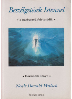 Neale Donald Walsch - Beszélgetések Istennel - Harmadik könyv, Budapest 1999 antikvár könyv