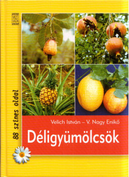 Velich István, V. Nagy Enikő - Déligyümölcsök Velich István, V. Nagy Enikő - Déligyümölcsök, Budapest 2005 antikvár könyv