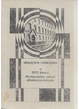 - 1892/93-1992/93 a 100 éves Rottenbiller utcai Általános Iskola - 1892/93-1992/93 a 100 éves Rottenbiller utcai Általános Iskola, null 0 antikvár könyv