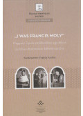 Fejérdy András - "I was Francis Moly" / Magyary Gyula emlékezései egy titkos politikai-diplomáciai békemisszióra