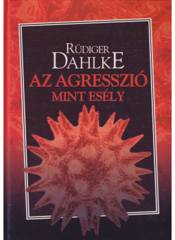Rüdiger Dahlke - Az agresszió mint esély Rüdiger Dahlke - Az agresszió mint esély, Budapest 2004 antikvár könyv