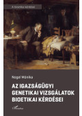 Nogel Mónika - Az igazságügyi genetikai vizsgálatok bioetikai kérdései