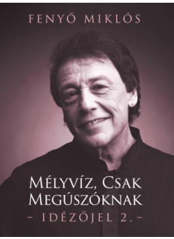 Fenyő Miklós - Mélyvíz, csak megúszóknak - Idézőjel 2. Fenyő Miklós - Mélyvíz, csak megúszóknak - Idézőjel 2., null 2025 antikvár könyv