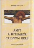 Ferencz István - Amit a hitemről tudnom kell (dedikált)