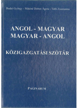 Budai György, Tóth Zsuzsanna, Máténé Dobos Ágota - Angol-Magyar, Magyar-Angol közigazgatási szótár Budai György, Tóth Zsuzsanna, Máténé Dobos Ágota - Angol-Magyar, Magyar-Angol közigazgatási szótár, Budapest 2002 antikvár könyv