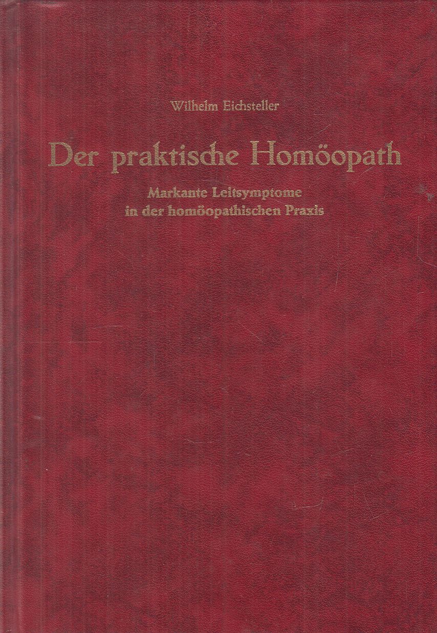 Wilhelm Eichsteller - Der praktische Homöopath Wilhelm Eichsteller - Der praktische Homöopath, Kleinjörl bei Flensburg 1982 antikvár könyv
